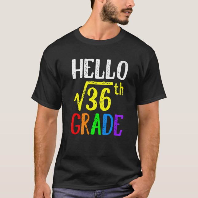 Hello 6th Grade Square Root Of 36 Math Back To Sch T-Shirt (Front)