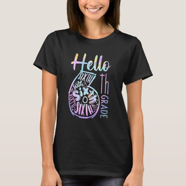 Hello 6th Grade Teachers Students Tie Dye Back To  T-Shirt (Front)