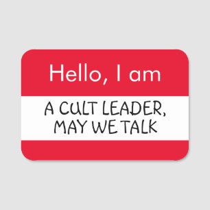Hello... A Cult Leader, may we talk Name Tag