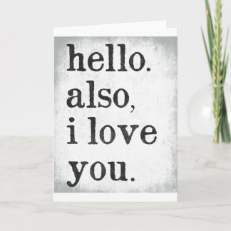 Hello. Also, I Love You. (black and gray) Card