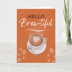 Hello Brew-tiful Coffee Pun for Girlfriend Card