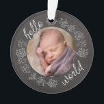 Hello Chalkboard Baby's First Personalized Ornament<br><div class="desc">Introduce a special child to the world with this personalized acrylic ornament! A chalkboard style frame featuring script text and decorative scrolls surrounds your infant's photo. The back side repeats the Hello text along with baby's name and birth date. It's an artistic, modern gift to congratulate a birth! Baby photo...</div>