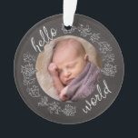 Hello Chalkboard Baby's First Personalized Ornament<br><div class="desc">Introduce a special child to the world with this personalized acrylic ornament! A chalkboard style frame featuring script text and decorative scrolls surrounds your infant's photo. The back side repeats the Hello text along with baby's name and birth date. It's an artistic, modern gift to congratulate a birth! Baby photo...</div>