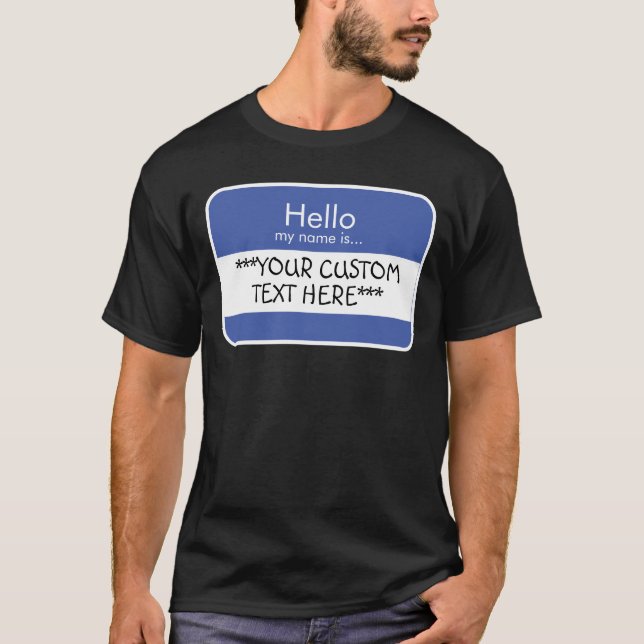 Hello... ***CUSTOM TEXT*** Name Tag T-Shirt (Front)