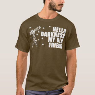 Hello Darkness elescope Stargazing Astronomy Lover T-Shirt