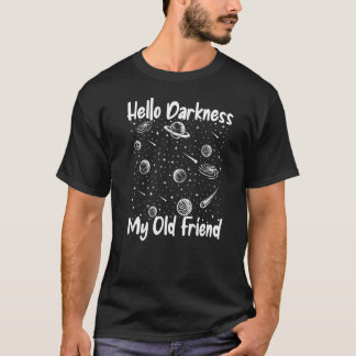 Hello Darkness My Old Friend Astrophysicist Astron T-Shirt