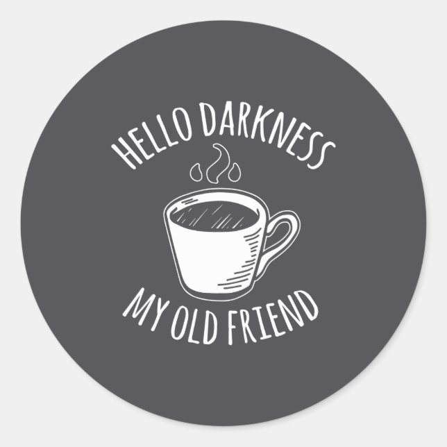 Hello Darkness My Old Friend Coffee  Classic Round Sticker (Front)