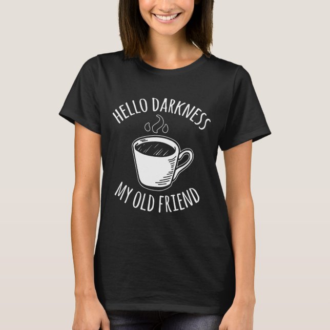 Hello Darkness My Old Friend Coffee  T-Shirt (Front)