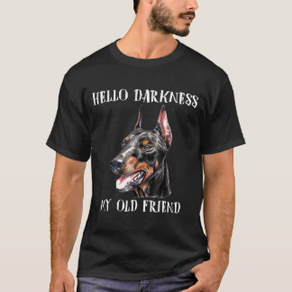 Hello Darkness My Old Friend Dog Doberman T-Shirt