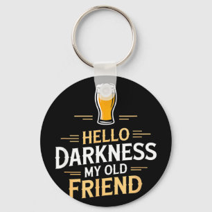 Hello darkness my old friend funny beer saying Hel Keychain