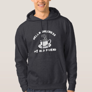 hello darkness my old friend funny coffee humour hoodie
