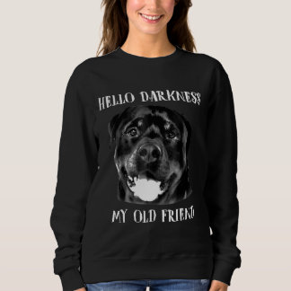 Hello Darkness My Old Friend Funny Dog Rottweiler Sweatshirt