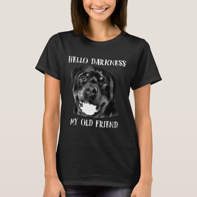 Hello Darkness My Old Friend Funny Dog Rottweiler T-Shirt (Front)