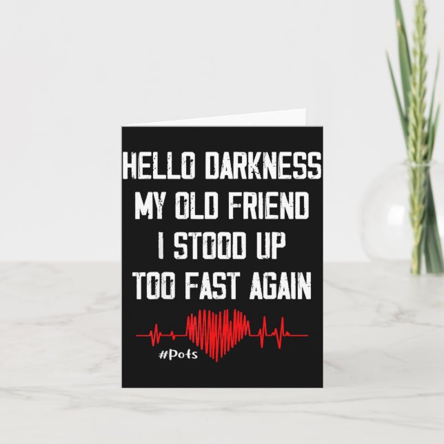 Hello Darkness My Old Friend I Stood Up Too Fast A Card (Front)