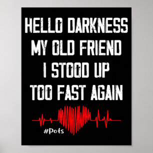Hello Darkness My Old Friend I Stood Up Too Fast A Poster