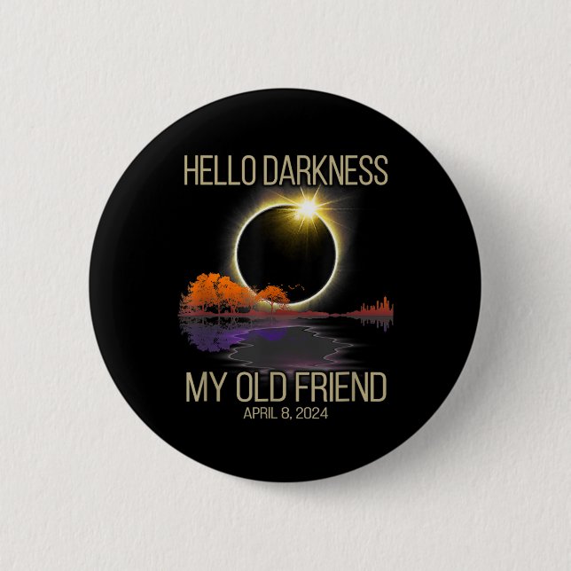 Hello Darkness My Old Friend Solar Eclipse April 0 2 Inch Round Button (Front)