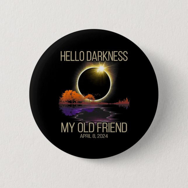 Hello Darkness My Old Friend Solar Eclipse April 0 2 Inch Round Button (Front)