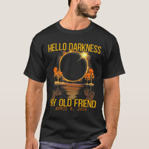 Hello Darkness My Old Friend Solar Eclipse April 0 T-Shirt
