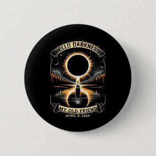 Hello Darkness My Old Friend Solar Eclipse April 8 2 Inch Round Button