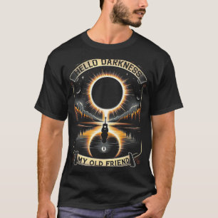 Hello Darkness My Old Friend Solar Eclipse April 8 T-Shirt