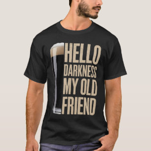 Hello Darkness My Old Friend Stout Beer Lover funn T-Shirt