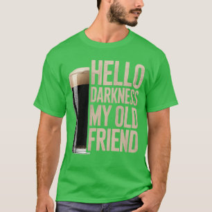 Hello Darkness My Old Friend Stout Beer Lover T-Shirt