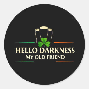 Hello darkness old friend irish drinking stHello d Classic Round Sticker