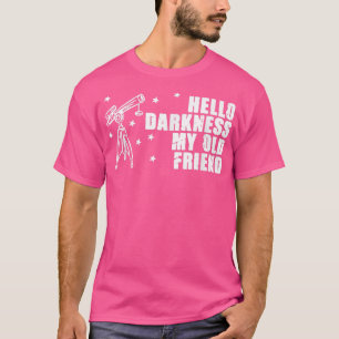 Hello Darkness Telescope Stargazing Astronomy Love T-Shirt