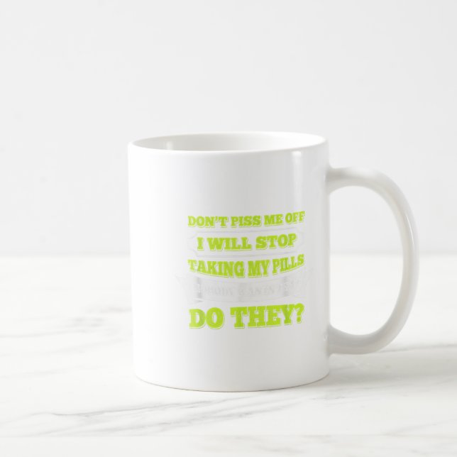 Hello Do Not Me Off I Will Stop Taking My Ll Funny Coffee Mug (Right)