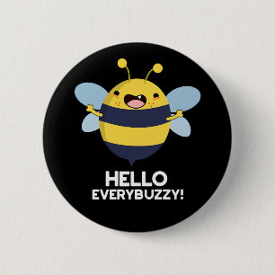 Hello Everybuzzy Funny Bee Pun Dark BG 2 Inch Round Button