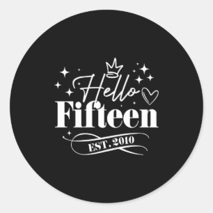 Hello Fifteen Est 2010 15th Birthday Girl Boy 15 Y Classic Round Sticker