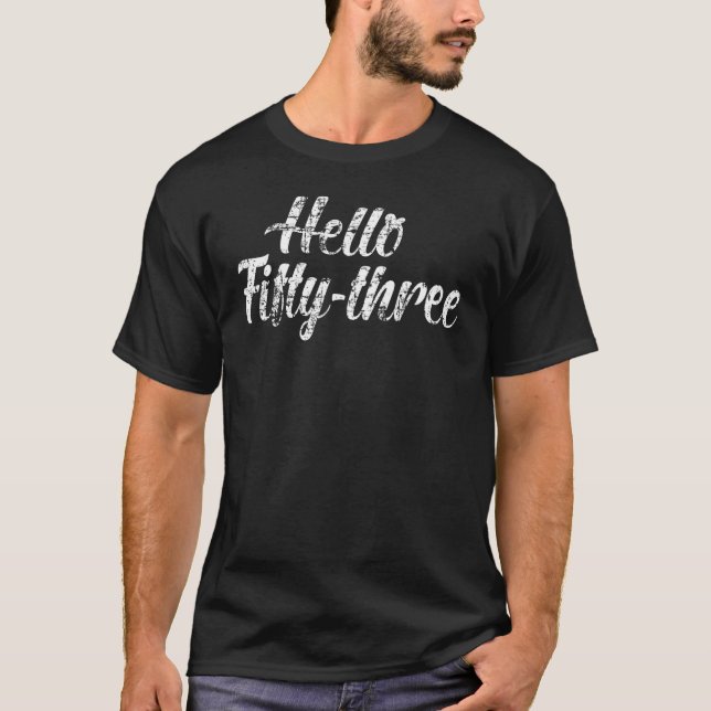 Hello Fifty Three Turning 53rd Birthday T-Shirt (Front)