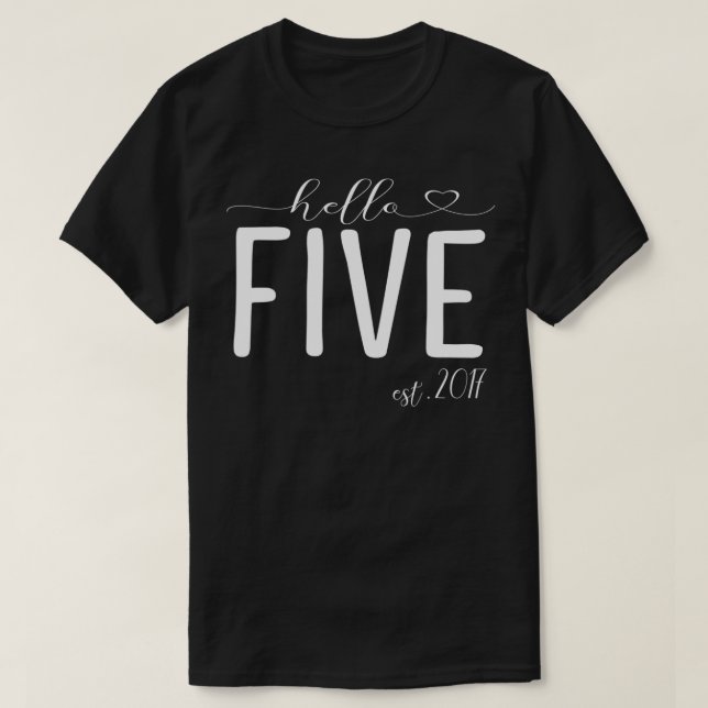 Hello Five Years Old Est 2017 Fifth Birthday Party T-Shirt (Design Front)