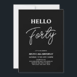 Hello Forty | Modern Black 40th Birthday Party Invitation<br><div class="desc">Invite your guests with this stylish 40th birthday invitation. This design features a modern script "Hello Forty" in black & white colour theme. You can customize all the text. Matching party supplies are available at my shop BaraBomDesign.</div>