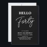 Hello Forty | Modern Black 40th Birthday Party Invitation<br><div class="desc">Invite your guests with this stylish 40th birthday invitation. This design features a modern script "Hello Forty" in black & white colour theme. You can customize all the text. Matching party supplies are available at my shop BaraBomDesign.</div>