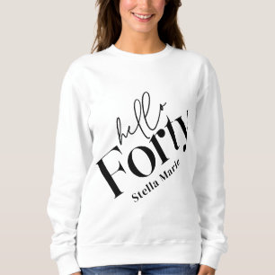 Hello forty modern minimal elegant 40th birthday sweatshirt