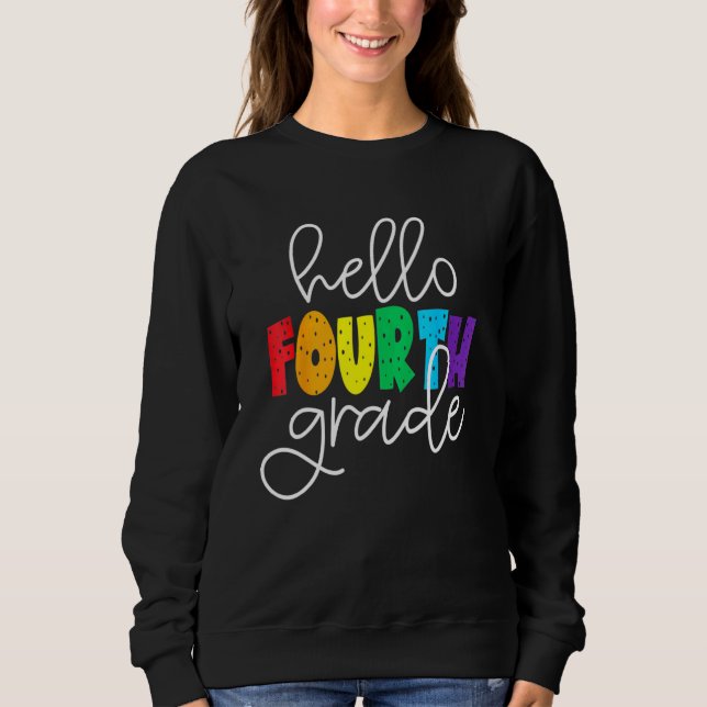 Hello Fourth Grade First Day Of School Back To Sch Sweatshirt (Front)