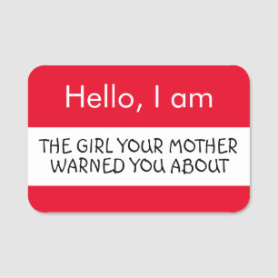 Hello... Girl your mother warned you about Name Tag