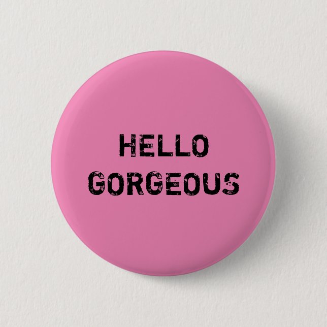 HELLO GORGEOUS 2 INCH ROUND BUTTON (Front)