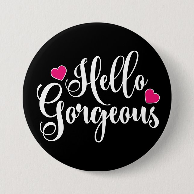Hello Gorgeous  3 Inch Round Button (Front)
