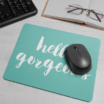 Hello Gorgeous Aqua & White Mouse Pad<br><div class="desc">Sunny turquoise mousepad features "Hello Gorgeous" in white brushstroke lettering. Use the optional personalization field to add a name,  monogram or text of your choice!</div>