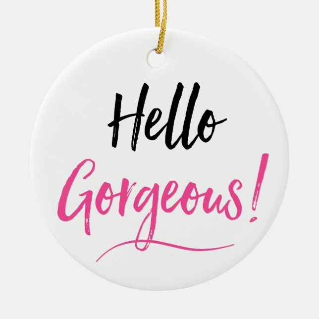 "Hello Gorgeous" Ceramic Ornament (Front)