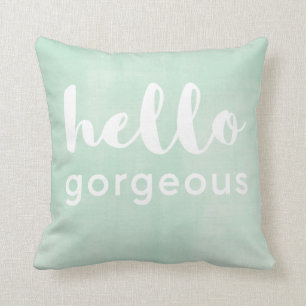 Hello Gorgeous Fun writing on nice green Throw Pillow