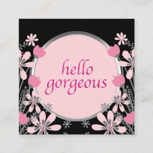 Hello Gorgeous   Girly Floral Pink Glitter Square Business Card