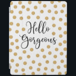 Hello Gorgeous Girly iPad Cover<br><div class="desc">A chic gold, white and black polka dot ipad cover with the words, Hello gorgeous. A beautiful cover to protect your ipad. Fun for back to school for tween girls. Designed for you by Blackberry Boulevard.</div>
