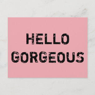 HELLO GORGEOUS POSTCARD