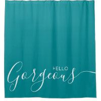 Hello Gorgeous Teal White Modern   Shower Curtain