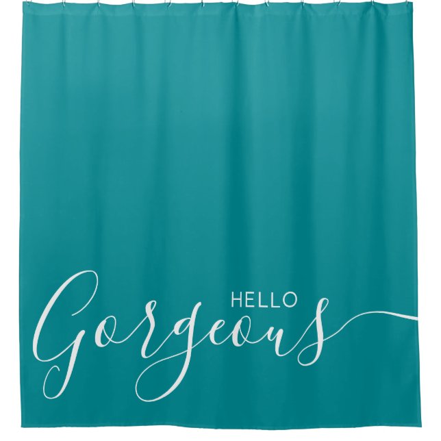 Hello Gorgeous Teal White Modern   Shower Curtain (Front)
