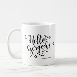 HELLO GORGEOUS Typography Personalized Custom Coffee Mug