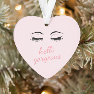 Hello Gorgeous with Pretty Eyelashes Glamourous Ornament